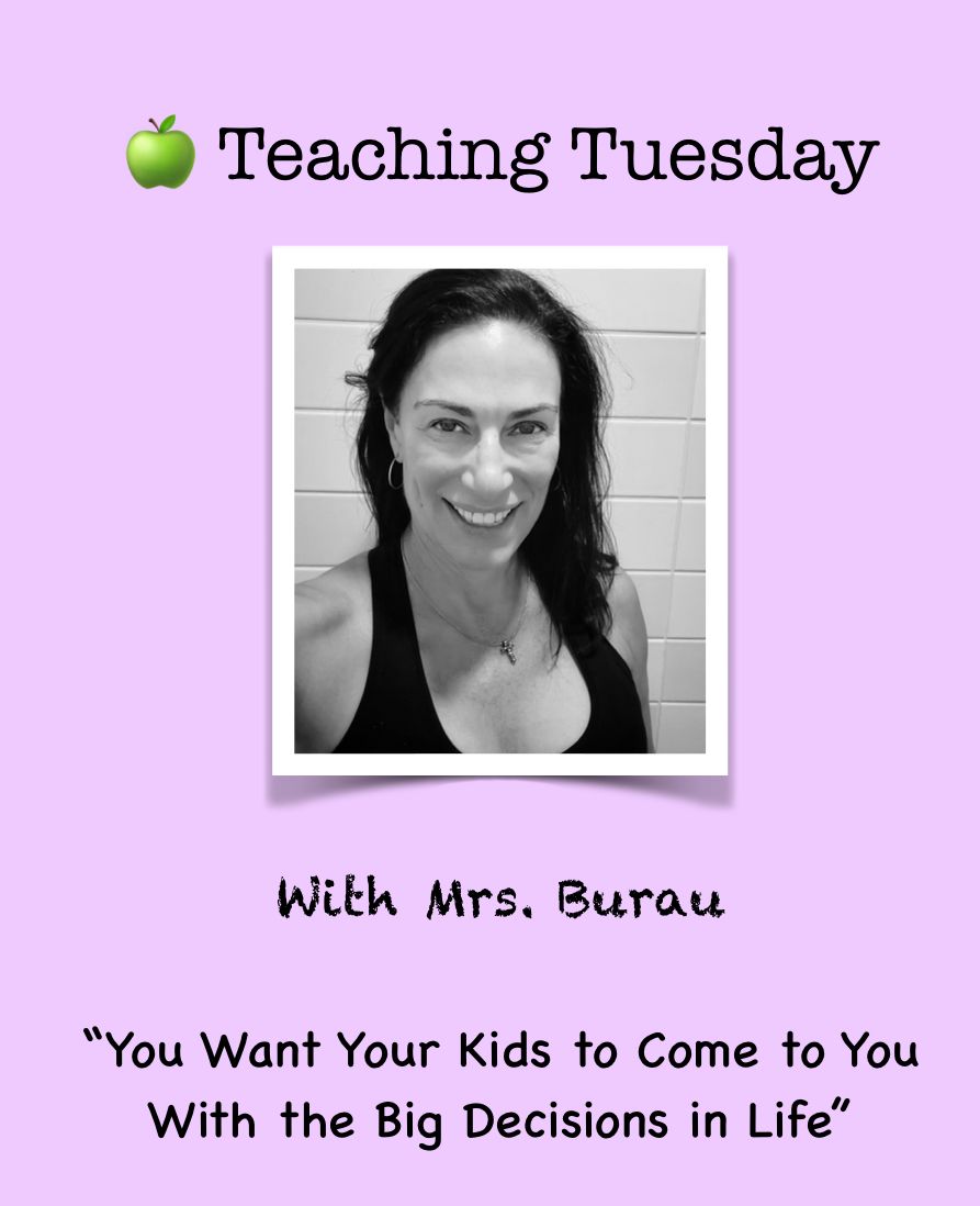 🍎 Teaching Tuesday                            You Want Your Kids to Come to You With the Big Decisions in Life