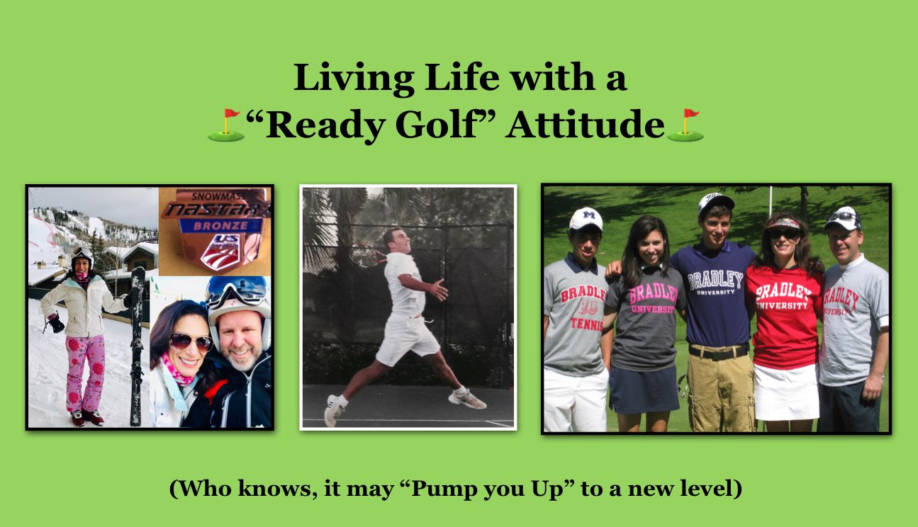 ✏️ Weekly Blog Post                             Living Life With a “Ready Golf Attitude”